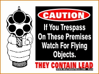 Caution-If You Trespass On These Premises Watch For Flying Objects-They Contain Lead