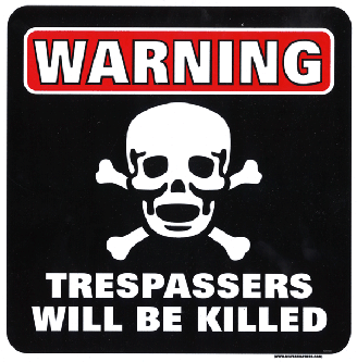 Warning - Trespassers Will Be Killed