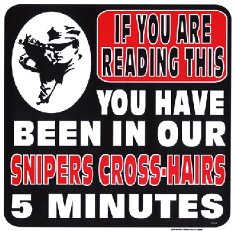 If You Are Reading This You Have Been In Our Snipers Cross-Hairs 5 Minutes
