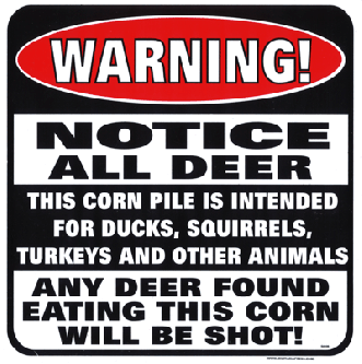Warning - Notice All Deer - This Corn Pile Is Intended for Ducks, Squirrels, Turkeys and Other Anima