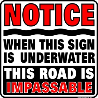 Notice - When This Sign Is Under Water This Road Is Impassable